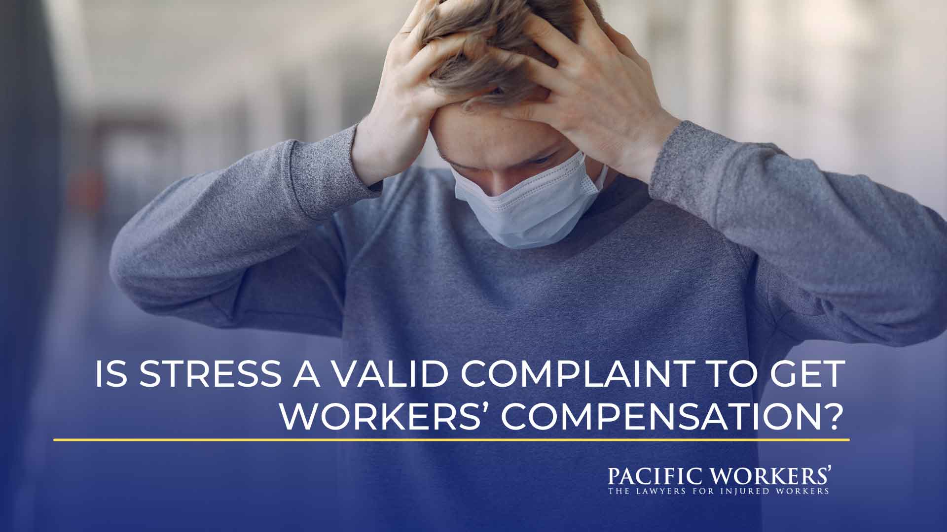 Is Stress a Valid Complaint to Get Workers’ Compensation